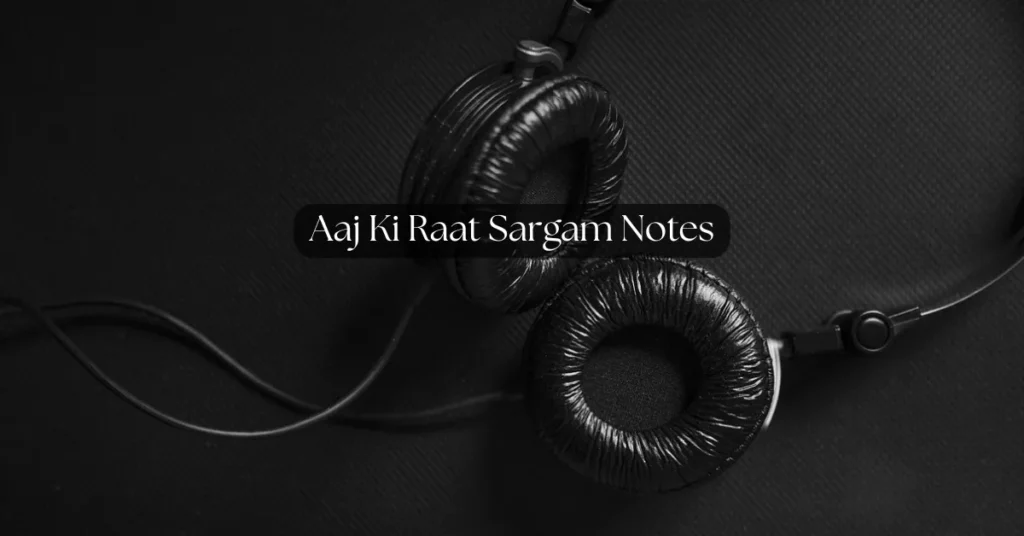 Aaj Ki Raat Sargam Notes