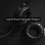 Aaj Ki Raat Sargam Notes