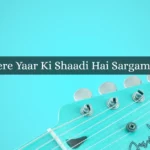 Aaj Mere Yaar Ki Shaadi Hai Sargam Notes