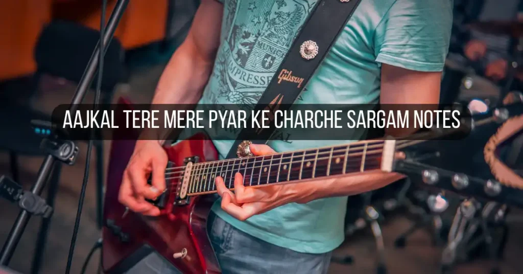 Aajkal Tere Mere Pyar Ke Charche Sargam Notes