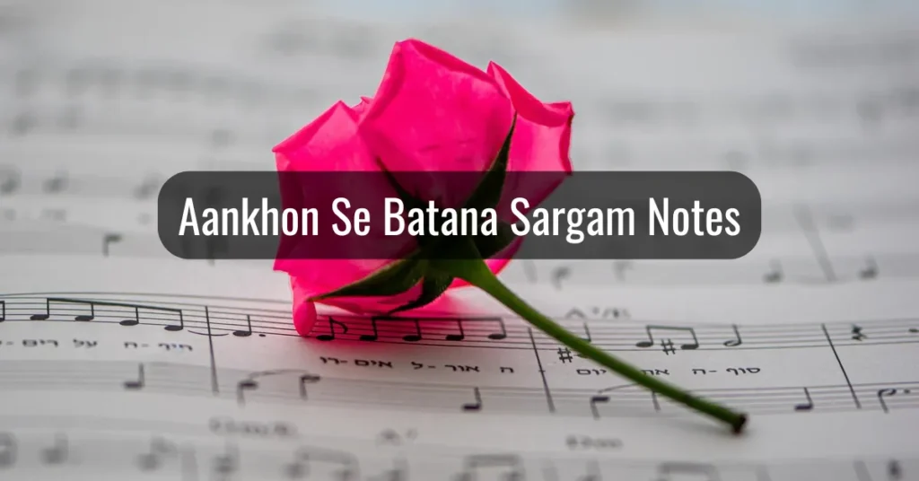 Aankhon Se Batana Sargam Notes