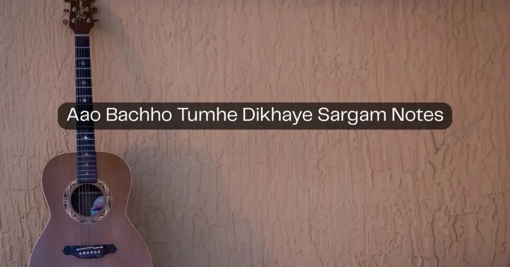 Aao Bachho Tumhe Dikhaye Sargam Notes