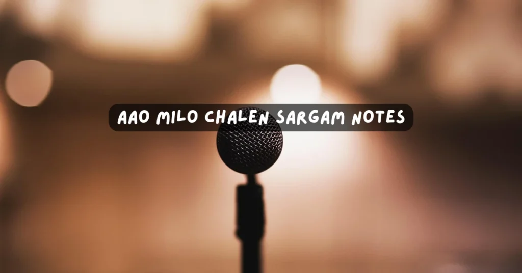 Aao Milo Chalen Sargam Notes