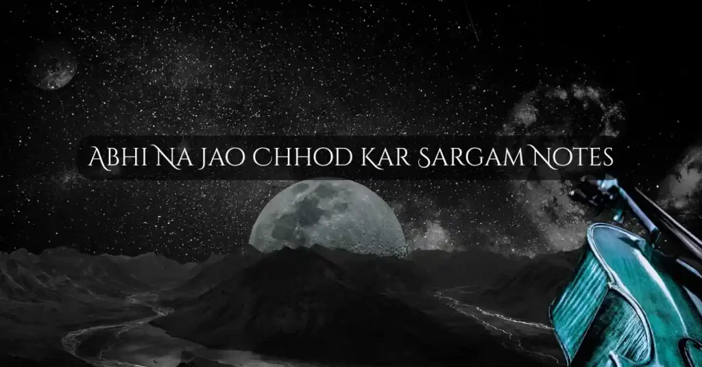 Abhi Na Jao Chhod Kar Sargam Notes