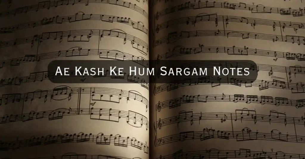 Ae Kash Ke Hum Sargam Notes