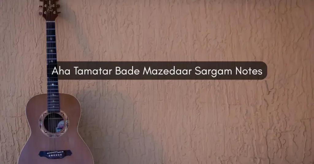 Aha Tamatar Bade Mazedaar Sargam Notes