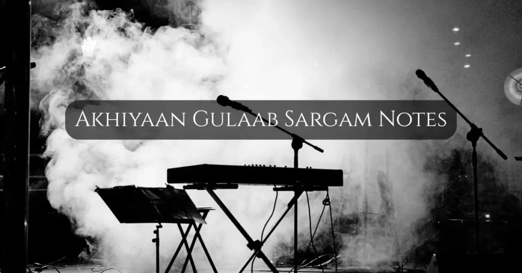 Akhiyaan Gulaab Sargam Notes