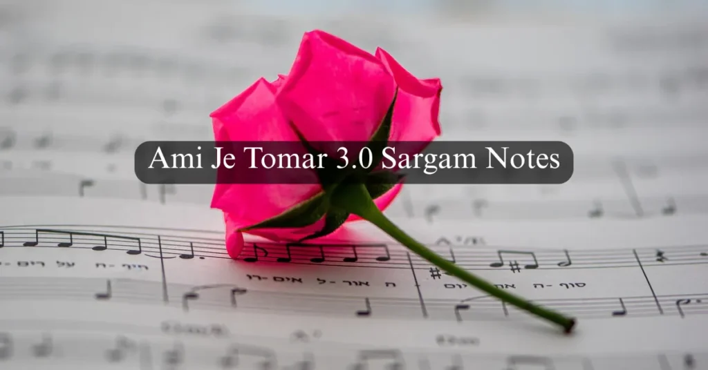 Ami Je Tomar 3.0 Sargam Notes