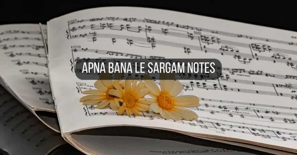 Apna Bana Le Sargam Notes