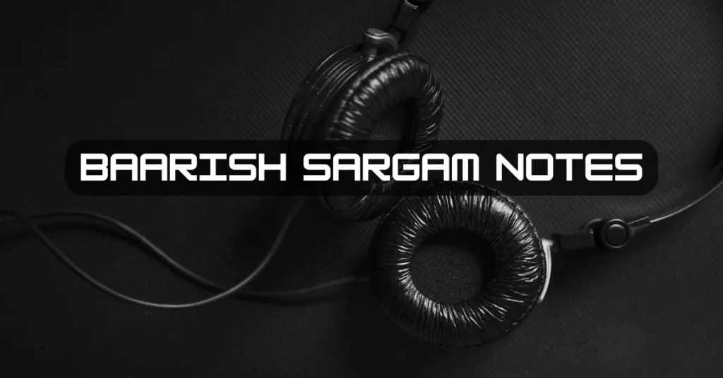 Baarish Sargam Notes