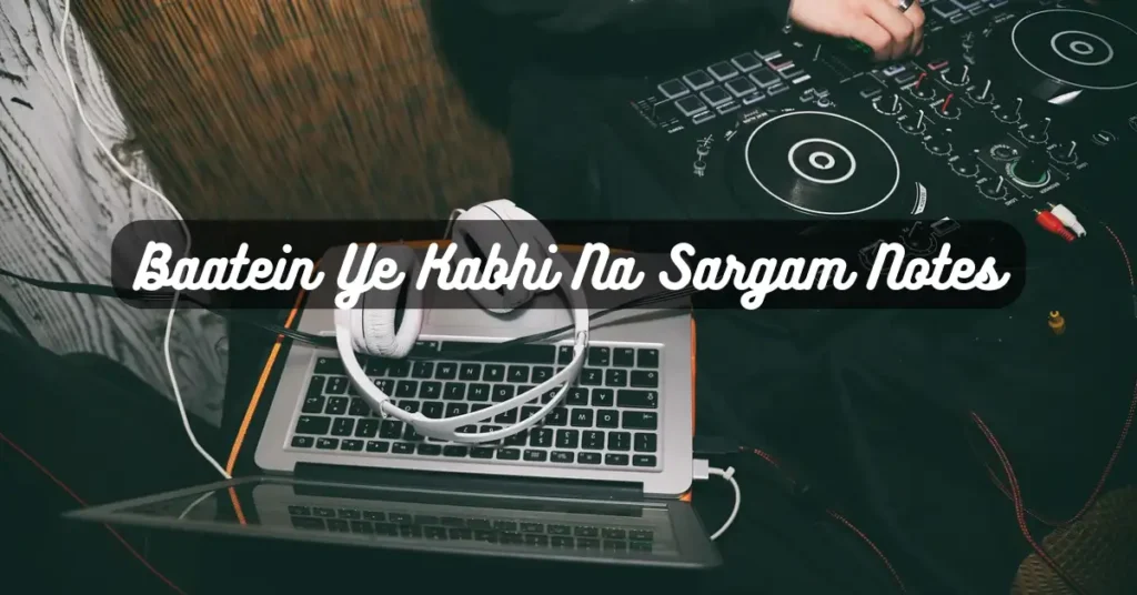 Baatein Ye Kabhi Na Sargam Notes