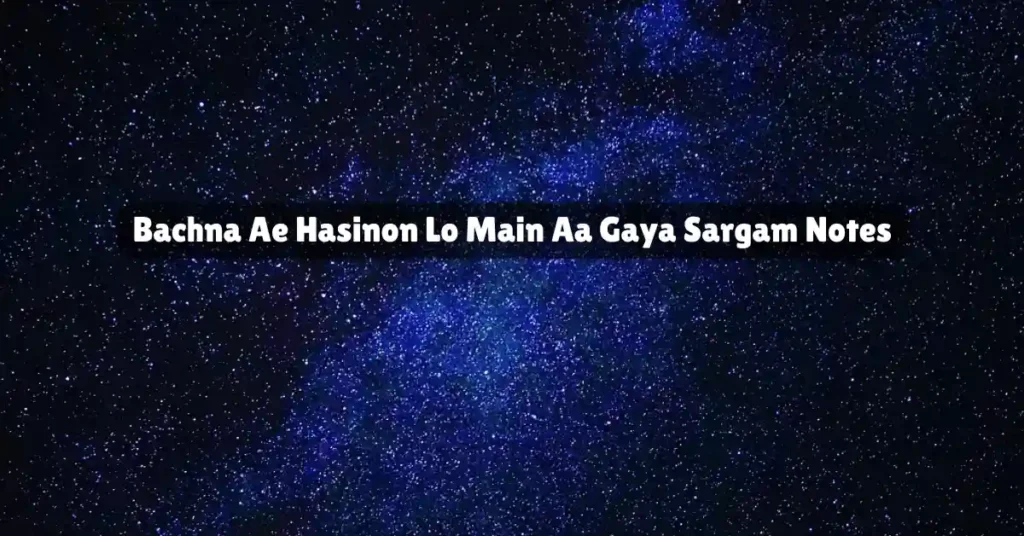 Bachna Ae Hasinon Lo Main Aa Gaya Sargam Notes