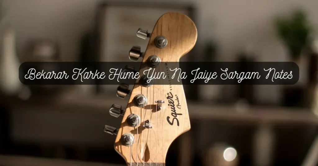 Bekarar Karke Hume Yun Na Jaiye Sargam Notes