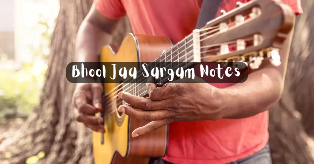 Bhool Jaa Sargam Notes
