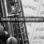 Chaaha Hai Tujhko Sargam Notes