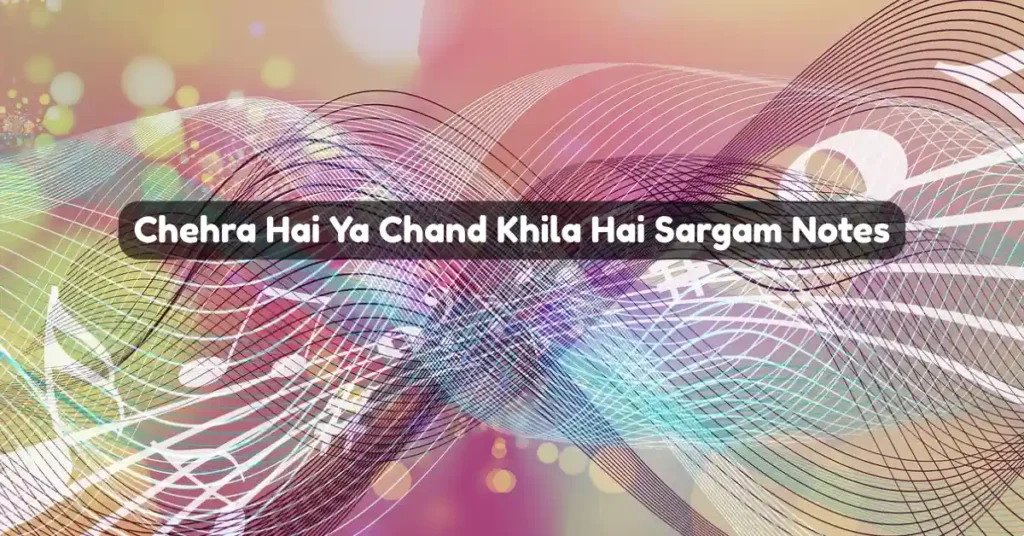 Chehra Hai Ya Chand Khila Hai Sargam Notes
