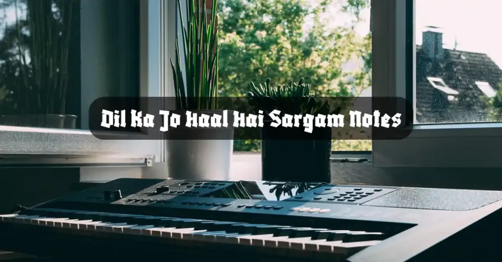 Dil Ka Jo Haal Hai Sargam Notes