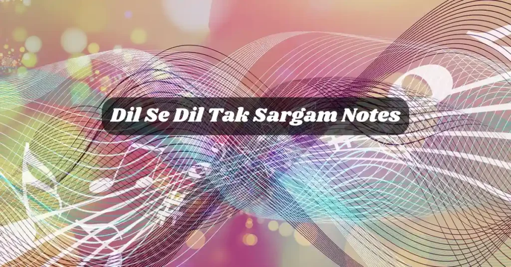 Dil Se Dil Tak Sargam Notes