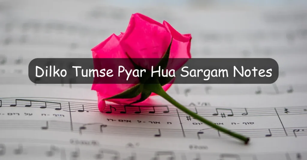 Dilko Tumse Pyar Hua Sargam Notes