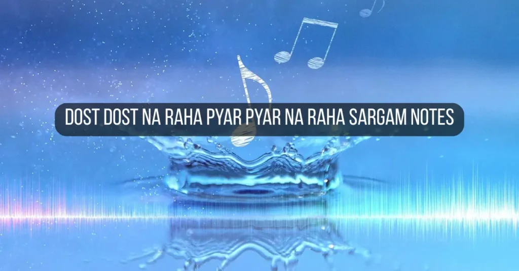 Dost Dost Na Raha Pyar Pyar Na Raha Sargam Notes