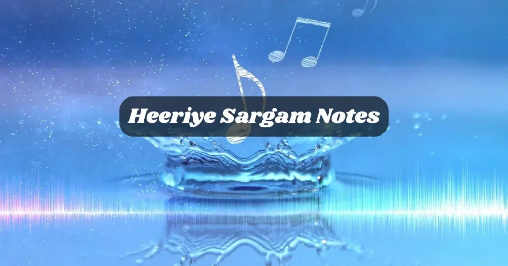Heeriye Sargam Notes