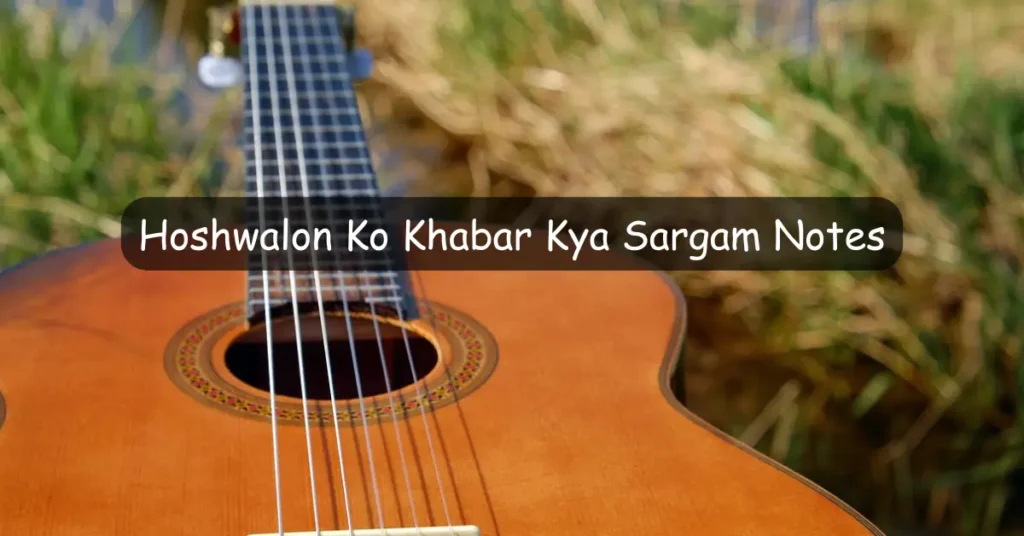 Hoshwalon Ko Khabar Kya Sargam Notes