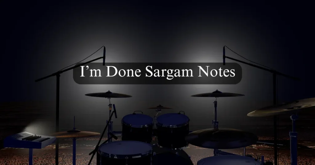 I’m Done Sargam Notes
