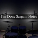 I’m Done Sargam Notes