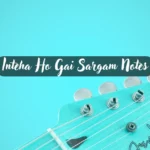 Inteha Ho Gai Sargam Notes