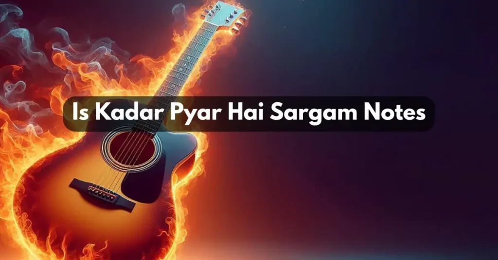Is Kadar Pyar Hai Sargam Notes