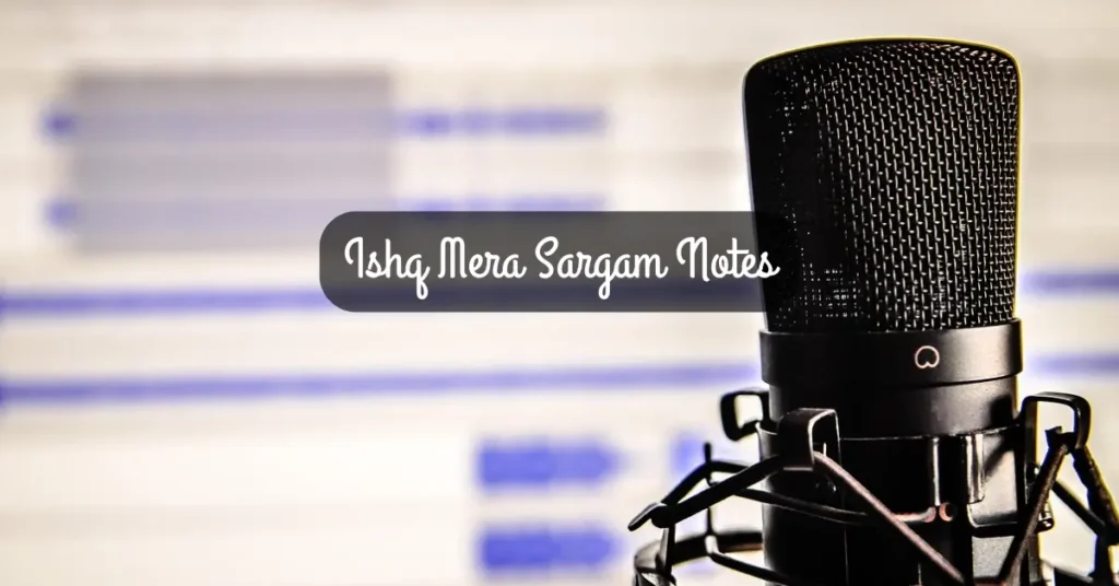 Ishq Mera Sargam Notes