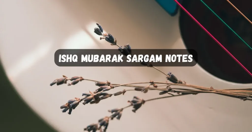 Ishq Mubarak Sargam Notes