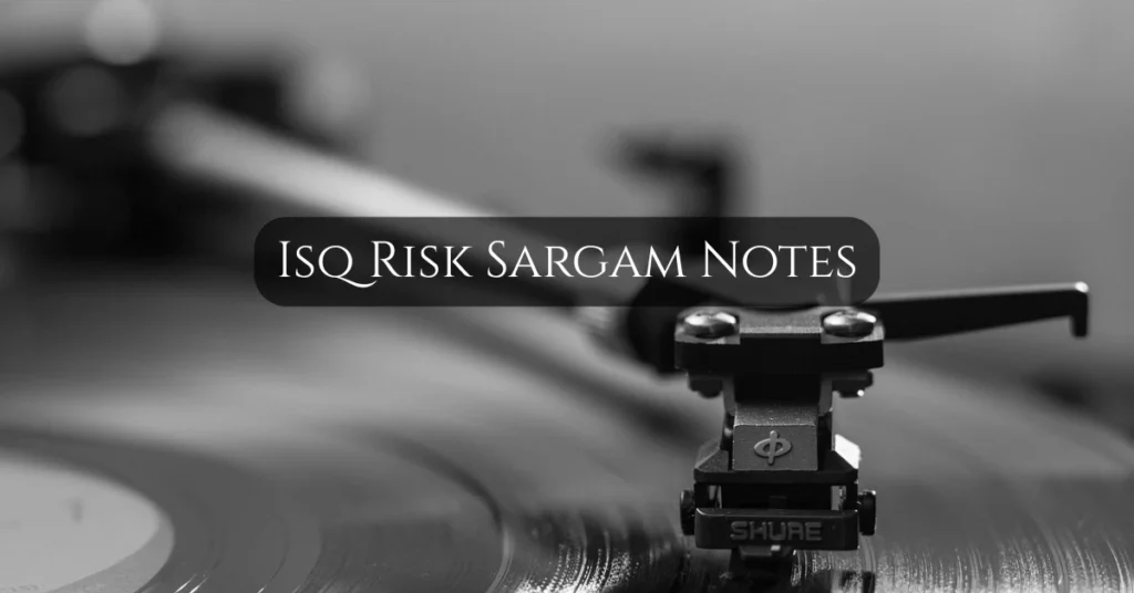 Isq Risk Sargam Notes