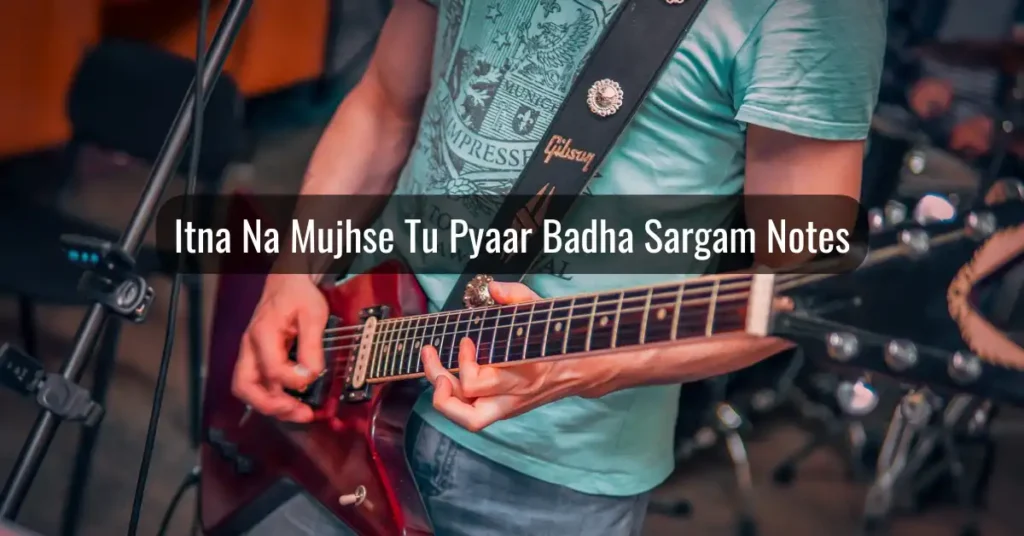 Itna Na Mujhse Tu Pyaar Badha Sargam Notes