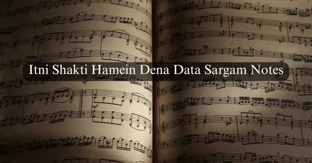 Itni Shakti Hamein Dena Data Sargam Notes
