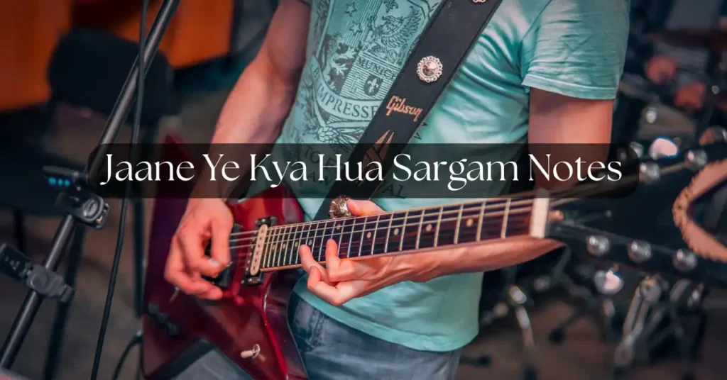 Jaane Ye Kya Hua Sargam Notes