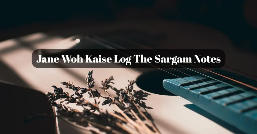 Jane Woh Kaise Log The Sargam Notes