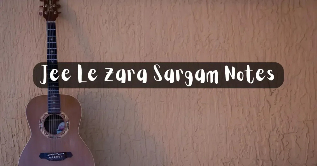 Jee Le Zara Sargam Notes