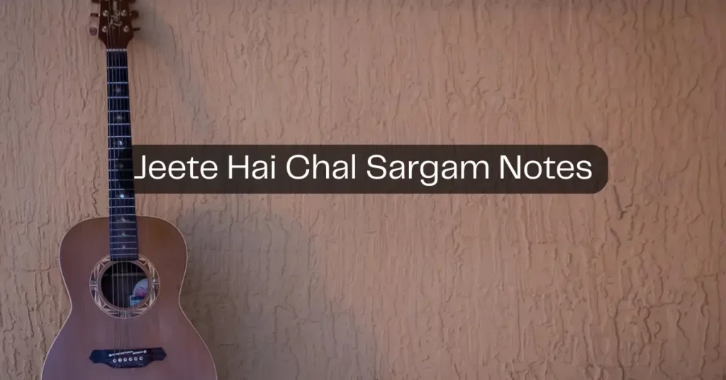 Jeete Hai Chal Sargam Notes