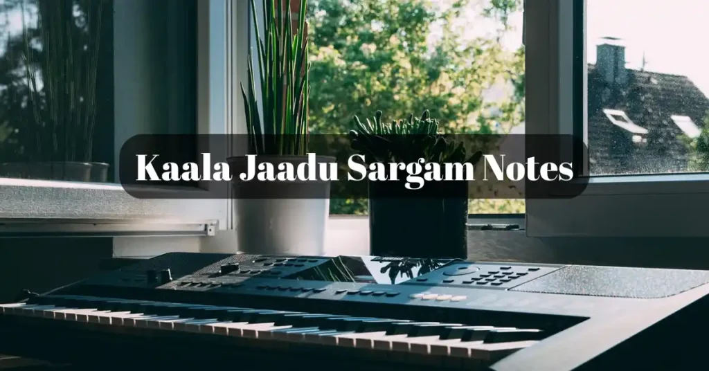 Kaala Jaadu Sargam Notes