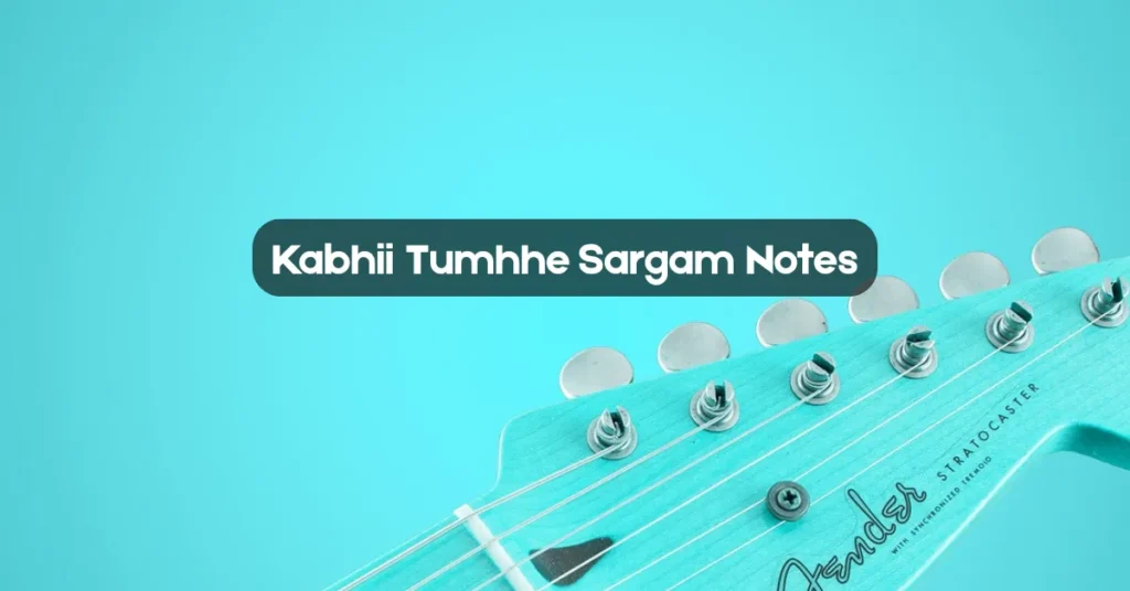 Kabhii Tumhhe Sargam Notes