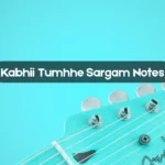 Kabhii Tumhhe Sargam Notes