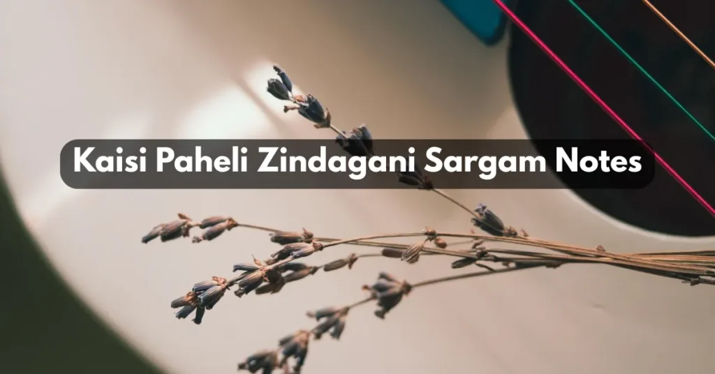 Kaisi Paheli Zindagani Sargam Notes