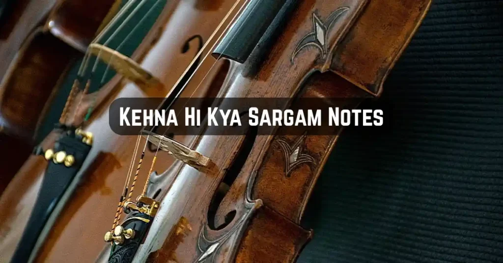 Kehna Hi Kya Sargam Notes