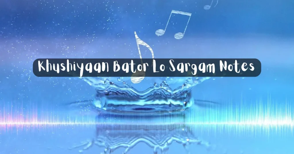 Khushiyaan Bator Lo Sargam Notes