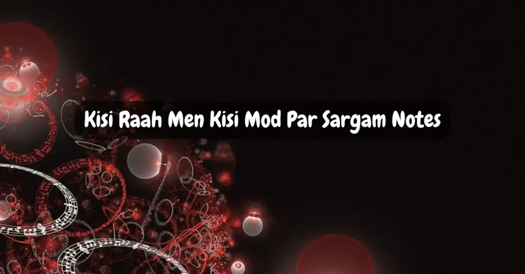 Kisi Raah Men Kisi Mod Par Sargam Notes