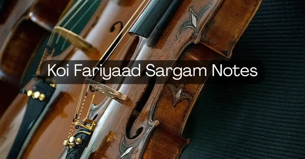 Koi Fariyaad Sargam Notes
