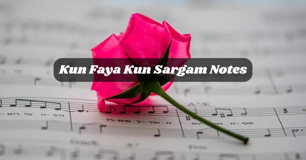 Kun Faya Kun Sargam Notes