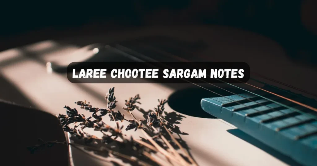 Laree Chootee Sargam Notes