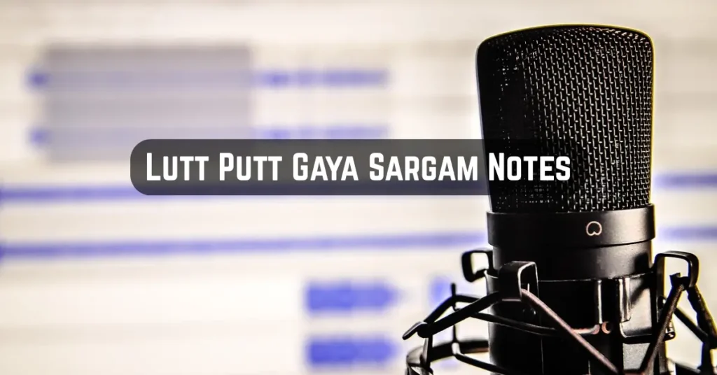 Lutt Putt Gaya Sargam Notes